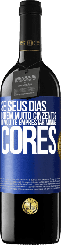 Envio grátis | Vinho tinto Edição RED MBE Reserva Se seus dias forem muito cinzentos, eu vou te emprestar minhas cores Etiqueta Azul. Etiqueta personalizável Reserva 12 Meses Colheita 2014 Tempranillo