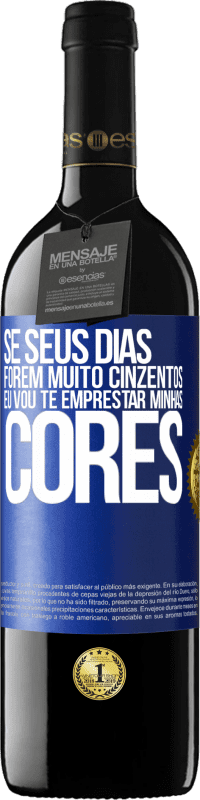 39,95 € | Vinho tinto Edição RED MBE Reserva Se seus dias forem muito cinzentos, eu vou te emprestar minhas cores Etiqueta Azul. Etiqueta personalizável Reserva 12 Meses Colheita 2016 Tempranillo