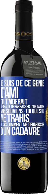 Envoi gratuit | Vin rouge Édition RED MBE Réserve Je suis de ce genre d'ami qui t'aiderait même à te débarrasser d'un cadavre, mais souviens-toi que si tu me trahis… je sais comm Étiquette Bleue. Étiquette personnalisable Réserve 12 Mois Récolte 2014 Tempranillo