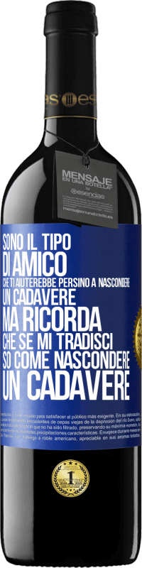 39,95 € | Vino rosso Edizione RED MBE Riserva Sono il tipo di amico che ti aiuterebbe persino a nascondere un cadavere, ma ricorda che se mi tradisci ... so come Etichetta Blu. Etichetta personalizzabile Riserva 12 Mesi Raccogliere 2015 Tempranillo