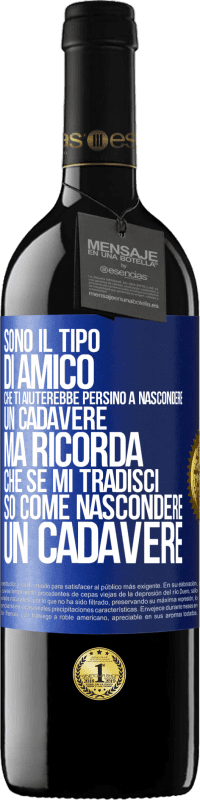 «Sono il tipo di amico che ti aiuterebbe persino a nascondere un cadavere, ma ricorda che se mi tradisci ... so come» Edizione RED MBE Riserva