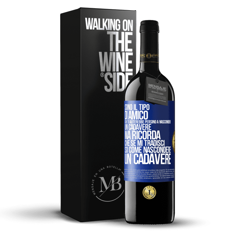 39,95 € Spedizione Gratuita | Vino rosso Edizione RED MBE Riserva Sono il tipo di amico che ti aiuterebbe persino a nascondere un cadavere, ma ricorda che se mi tradisci ... so come Etichetta Blu. Etichetta personalizzabile Riserva 12 Mesi Raccogliere 2014 Tempranillo