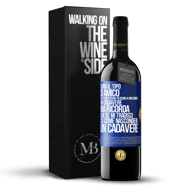 39,95 € Spedizione Gratuita | Vino rosso Edizione RED MBE Riserva Sono il tipo di amico che ti aiuterebbe persino a nascondere un cadavere, ma ricorda che se mi tradisci ... so come Etichetta Blu. Etichetta personalizzabile Riserva 12 Mesi Raccogliere 2016 Tempranillo