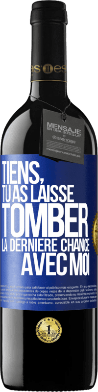 39,95 € | Vin rouge Édition RED MBE Réserve Tiens, tu as laissé tomber la dernière chance avec moi Étiquette Bleue. Étiquette personnalisable Réserve 12 Mois Récolte 2015 Tempranillo