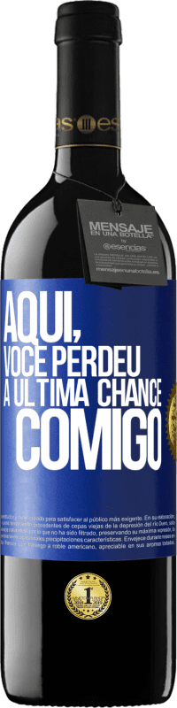 39,95 € Envio grátis | Vinho tinto Edição RED MBE Reserva Aqui, você perdeu a última chance comigo Etiqueta Azul. Etiqueta personalizável Reserva 12 Meses Colheita 2016 Tempranillo