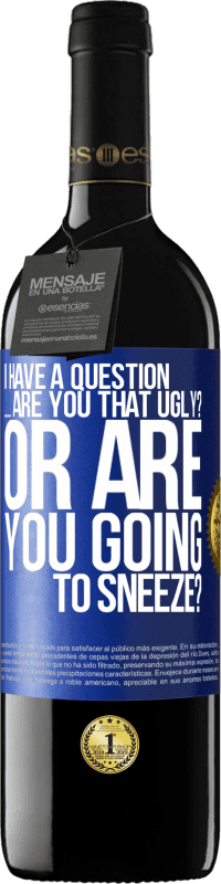 «I have a question ... Are you that ugly? Or are you going to sneeze?» RED Edition MBE Reserve