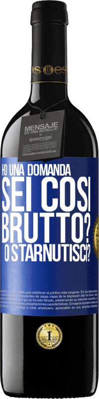 39,95 € | Vino rosso Edizione RED MBE Riserva Ho una domanda ... Sei così brutto? O starnutisci? Etichetta Blu. Etichetta personalizzabile Riserva 12 Mesi Raccogliere 2014 Tempranillo