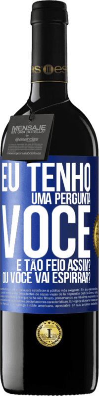 «Eu tenho uma pergunta ... Você é tão feio assim? Ou você vai espirrar?» Edição RED MBE Reserva