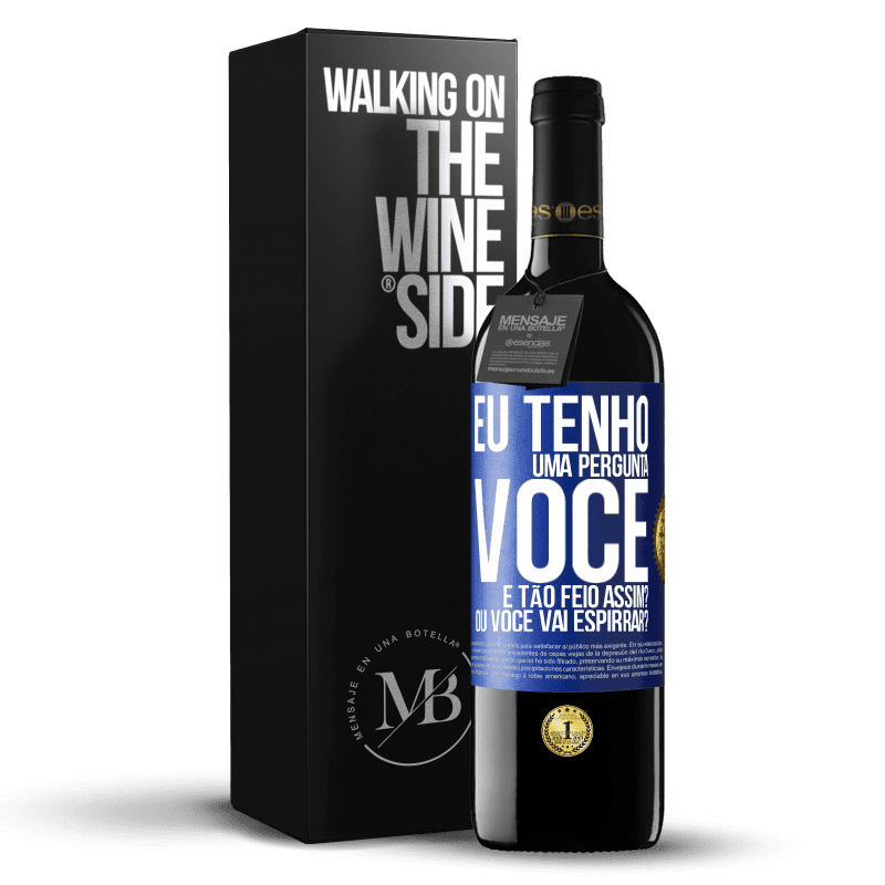 39,95 € Envio grátis | Vinho tinto Edição RED MBE Reserva Eu tenho uma pergunta ... Você é tão feio assim? Ou você vai espirrar? Etiqueta Azul. Etiqueta personalizável Reserva 12 Meses Colheita 2014 Tempranillo