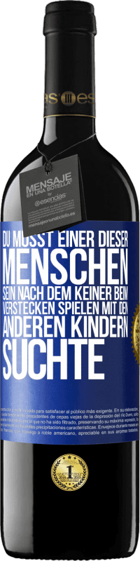 Kostenloser Versand | Rotwein RED Ausgabe MBE Reserve Du musst einer dieser Menschen sein, nach dem keiner beim Verstecken spielen mit den anderen Kindern suchte Blaue Markierung. Anpassbares Etikett Reserve 12 Monate Ernte 2014 Tempranillo