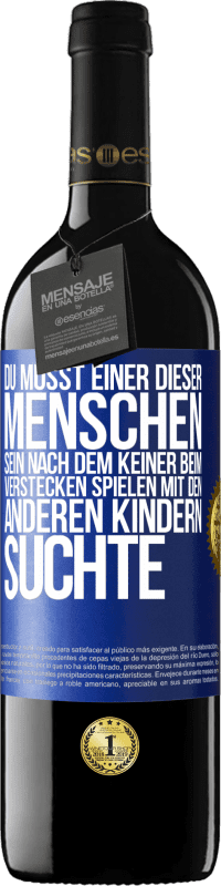39,95 € | Rotwein RED Ausgabe MBE Reserve Du musst einer dieser Menschen sein, nach dem keiner beim Verstecken spielen mit den anderen Kindern suchte Blaue Markierung. Anpassbares Etikett Reserve 12 Monate Ernte 2016 Tempranillo