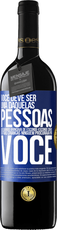 39,95 € | Vinho tinto Edição RED MBE Reserva Você deve ser uma daquelas pessoas que, quando brincava de esconde-esconde com as outras crianças, ninguém procurava por você Etiqueta Azul. Etiqueta personalizável Reserva 12 Meses Colheita 2016 Tempranillo