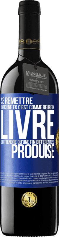 Envoi gratuit | Vin rouge Édition RED MBE Réserve Se remettre avec une ex, c'est comme relire un livre et attendre qu'une fin différente se produise Étiquette Bleue. Étiquette personnalisable Réserve 12 Mois Récolte 2014 Tempranillo