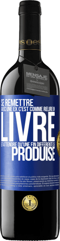 39,95 € | Vin rouge Édition RED MBE Réserve Se remettre avec une ex, c'est comme relire un livre et attendre qu'une fin différente se produise Étiquette Bleue. Étiquette personnalisable Réserve 12 Mois Récolte 2016 Tempranillo