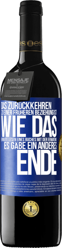 39,95 € Kostenloser Versand | Rotwein RED Ausgabe MBE Reserve Das Zurückkehren zu einer früheren Beziehung ist, wie das erneute Lesen eines Buches mit der Erwatung, es gäbe ein anderes Ende Blaue Markierung. Anpassbares Etikett Reserve 12 Monate Ernte 2014 Tempranillo