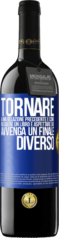 Spedizione Gratuita | Vino rosso Edizione RED MBE Riserva Tornare a una relazione precedente è come rileggere un libro e aspettare che avvenga un finale diverso Etichetta Blu. Etichetta personalizzabile Riserva 12 Mesi Raccogliere 2014 Tempranillo