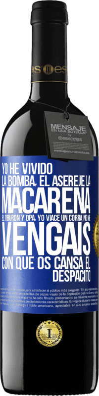 39,95 € Envío gratis | Vino Tinto Edición RED MBE Reserva Yo he vivido La bomba, el Aserejé, La Macarena, El Tiburón y Opá, yo viacé un corrá. No me vengáis con que os cansa el Etiqueta Azul. Etiqueta personalizable Reserva 12 Meses Cosecha 2014 Tempranillo