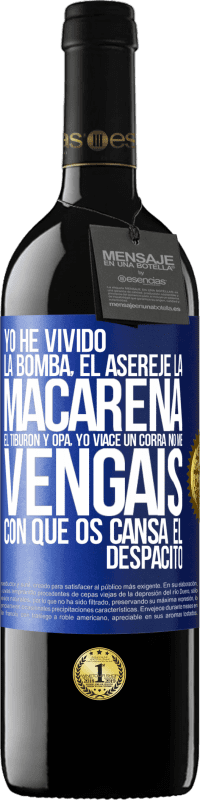 39,95 € Envío gratis | Vino Tinto Edición RED MBE Reserva Yo he vivido La bomba, el Aserejé, La Macarena, El Tiburón y Opá, yo viacé un corrá. No me vengáis con que os cansa el Etiqueta Azul. Etiqueta personalizable Reserva 12 Meses Cosecha 2016 Tempranillo