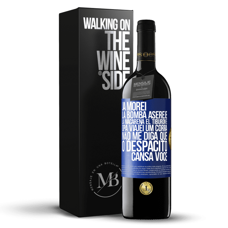 39,95 € Envio grátis | Vinho tinto Edição RED MBE Reserva Já morei La bomba, Aserejé, La Macarena, El Tiburon e Opá, viajei um corrá. Não me diga que o Despacito cansa você Etiqueta Azul. Etiqueta personalizável Reserva 12 Meses Colheita 2014 Tempranillo