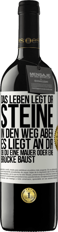 39,95 € | Rotwein RED Ausgabe MBE Reserve Das Leben legt dir Steine in den Weg, aber es liegt an dir, ob du eine Mauer oder eine Brücke baust Weißes Etikett. Anpassbares Etikett Reserve 12 Monate Ernte 2014 Tempranillo