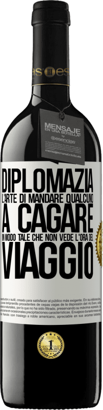 39,95 € | Vino rosso Edizione RED MBE Riserva Diplomazia. L'arte di mandare qualcuno a cagare in modo tale che non vede l'ora del viaggio Etichetta Bianca. Etichetta personalizzabile Riserva 12 Mesi Raccogliere 2015 Tempranillo