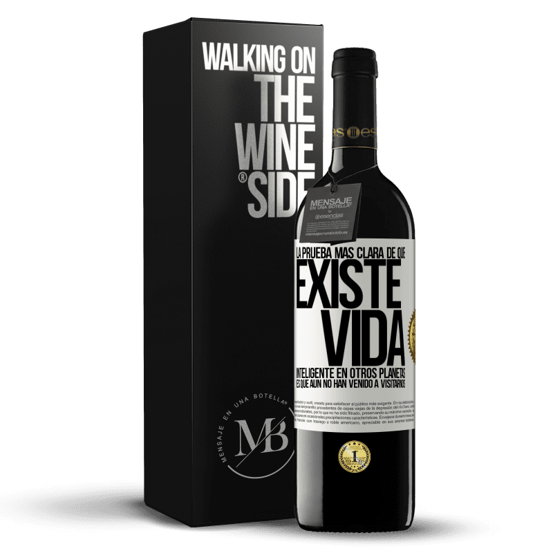 39,95 € Envío gratis | Vino Tinto Edición RED MBE Reserva La prueba más clara de que existe vida inteligente en otros planetas es que aún no han venido a visitarnos Etiqueta Blanca. Etiqueta personalizable Reserva 12 Meses Cosecha 2015 Tempranillo