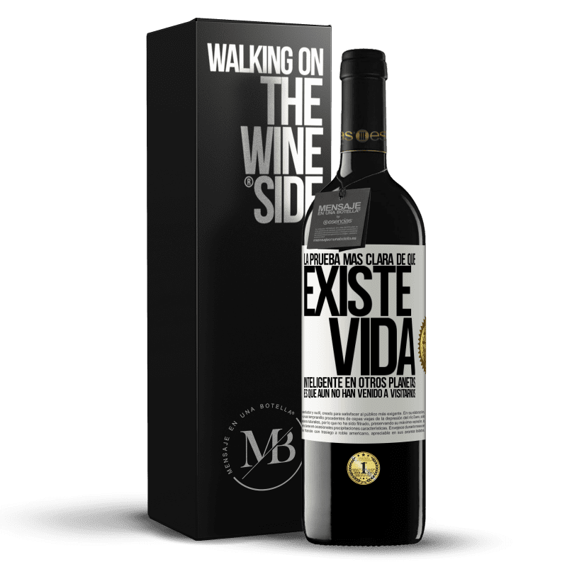39,95 € Envío gratis | Vino Tinto Edición RED MBE Reserva La prueba más clara de que existe vida inteligente en otros planetas es que aún no han venido a visitarnos Etiqueta Blanca. Etiqueta personalizable Reserva 12 Meses Cosecha 2016 Tempranillo
