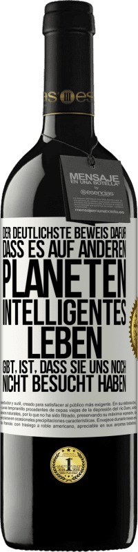 39,95 € Kostenloser Versand | Rotwein RED Ausgabe MBE Reserve Der deutlichste Beweis dafür, dass es auf anderen Planeten intelligentes Leben gibt, ist, dass sie uns noch nicht besucht haben Weißes Etikett. Anpassbares Etikett Reserve 12 Monate Ernte 2016 Tempranillo