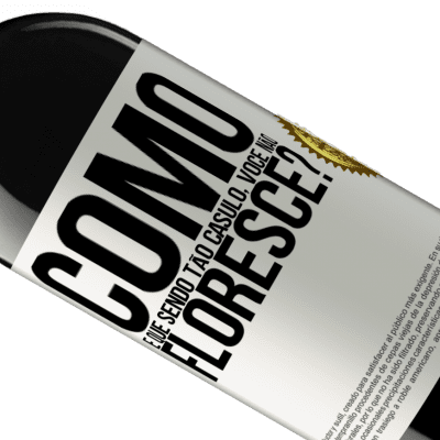 Expressões Únicas e Pessoais. «como é que, sendo tão casulo, você não floresce?» Edição RED MBE Reserva