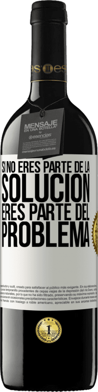 39,95 € Envío gratis | Vino Tinto Edición RED MBE Reserva Si no eres parte de la solución...eres parte del problema Etiqueta Blanca. Etiqueta personalizable Reserva 12 Meses Cosecha 2016 Tempranillo