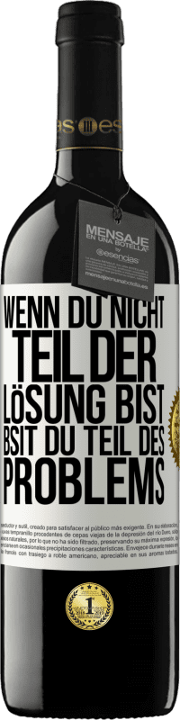 39,95 € | Rotwein RED Ausgabe MBE Reserve Wenn du nicht Teil der Lösung bist, bsit du Teil des Problems Weißes Etikett. Anpassbares Etikett Reserve 12 Monate Ernte 2015 Tempranillo