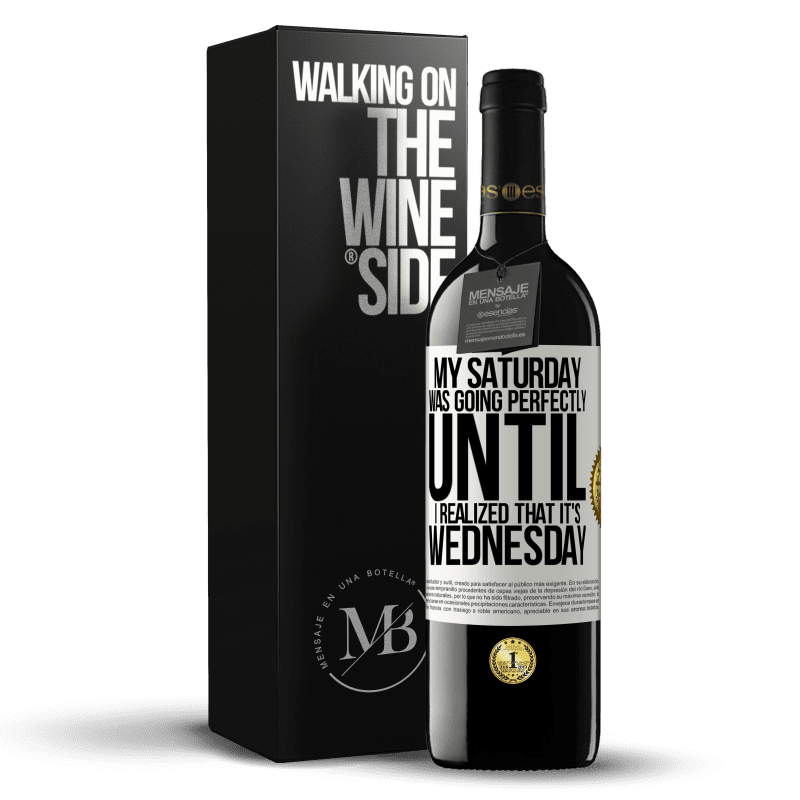 39,95 € Free Shipping | Red Wine RED Edition MBE Reserve My Saturday was going perfectly until I realized that it's Wednesday White Label. Customizable label Reserve 12 Months Harvest 2014 Tempranillo
