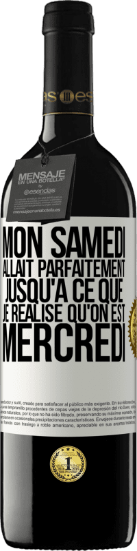 39,95 € Envoi gratuit | Vin rouge Édition RED MBE Réserve Mon samedi allait parfaitement jusqu'à ce que je réalise qu'on est mercredi Étiquette Blanche. Étiquette personnalisable Réserve 12 Mois Récolte 2015 Tempranillo