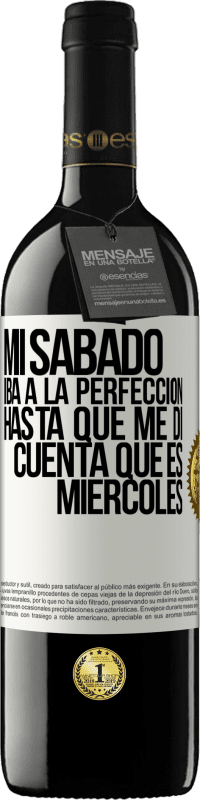 «Mi sábado iba a la perfección hasta que me di cuenta que es miércoles» Edición RED MBE Reserva