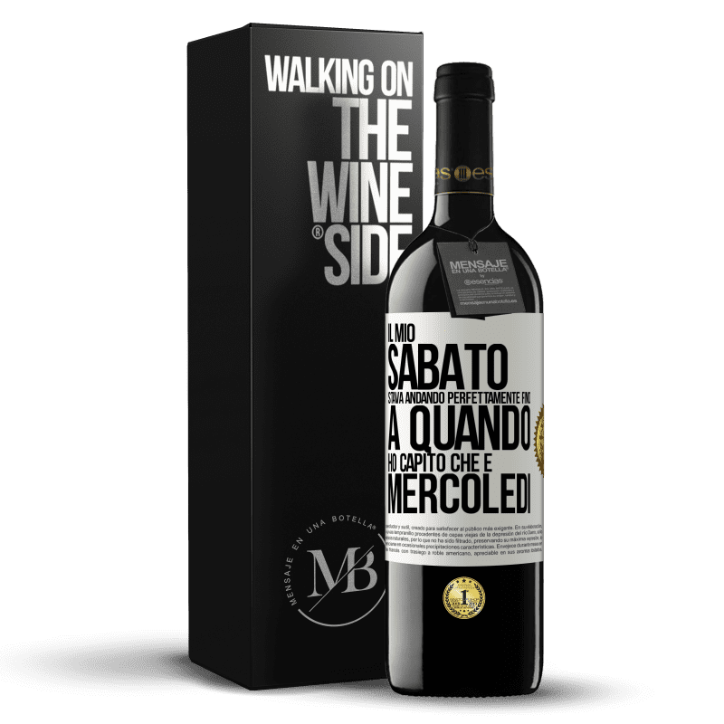 39,95 € Spedizione Gratuita | Vino rosso Edizione RED MBE Riserva Il mio sabato stava andando perfettamente fino a quando ho capito che è mercoledì Etichetta Bianca. Etichetta personalizzabile Riserva 12 Mesi Raccogliere 2015 Tempranillo