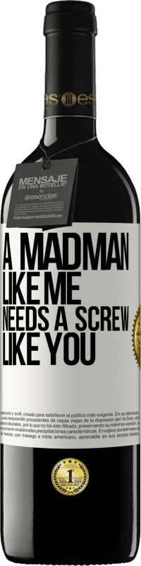 39,95 € | Red Wine RED Edition MBE Reserve A madman like me needs a screw like you White Label. Customizable label Reserve 12 Months Harvest 2015 Tempranillo