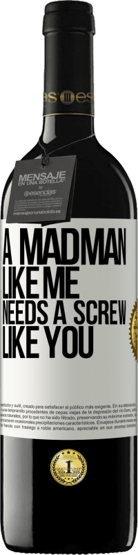 39,95 € Free Shipping | Red Wine RED Edition MBE Reserve A madman like me needs a screw like you White Label. Customizable label Reserve 12 Months Harvest 2016 Tempranillo