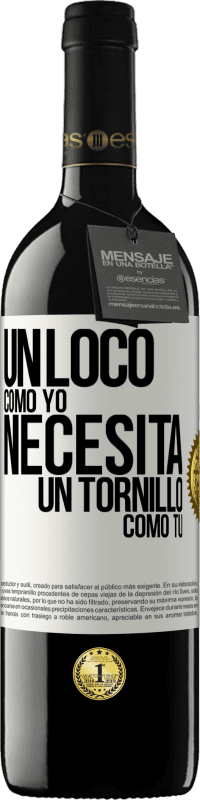 «Un loco como yo necesita un tornillo como tú» Edición RED MBE Reserva