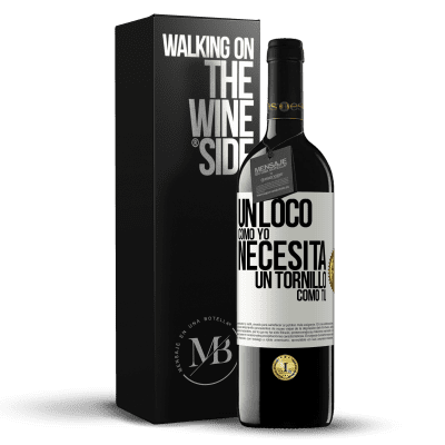 «Un loco como yo necesita un tornillo como tú» Edición RED MBE Reserva