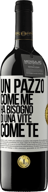 39,95 € | Vino rosso Edizione RED MBE Riserva Un pazzo come me ha bisogno di una vite come te Etichetta Bianca. Etichetta personalizzabile Riserva 12 Mesi Raccogliere 2014 Tempranillo