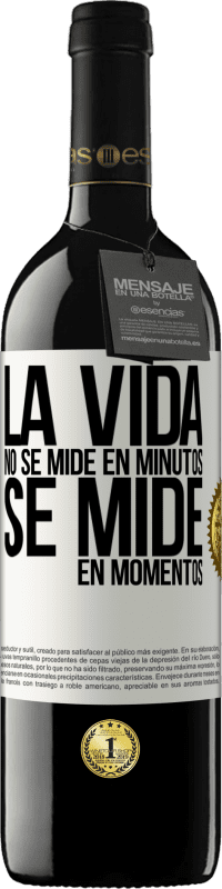 «La vida no se mide en minutos, se mide en momentos» Edición RED MBE Reserva
