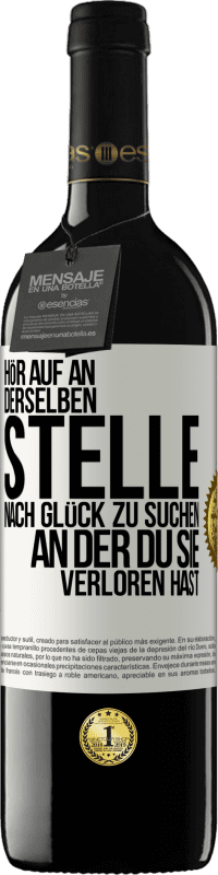 Kostenloser Versand | Rotwein RED Ausgabe MBE Reserve Hör auf an, derselben Stelle nach Glück zu suchen, an der du sie verloren hast Weißes Etikett. Anpassbares Etikett Reserve 12 Monate Ernte 2014 Tempranillo