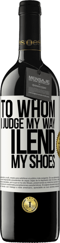 39,95 € | Red Wine RED Edition MBE Reserve To whom I judge my way, I lend my shoes White Label. Customizable label Reserve 12 Months Harvest 2014 Tempranillo
