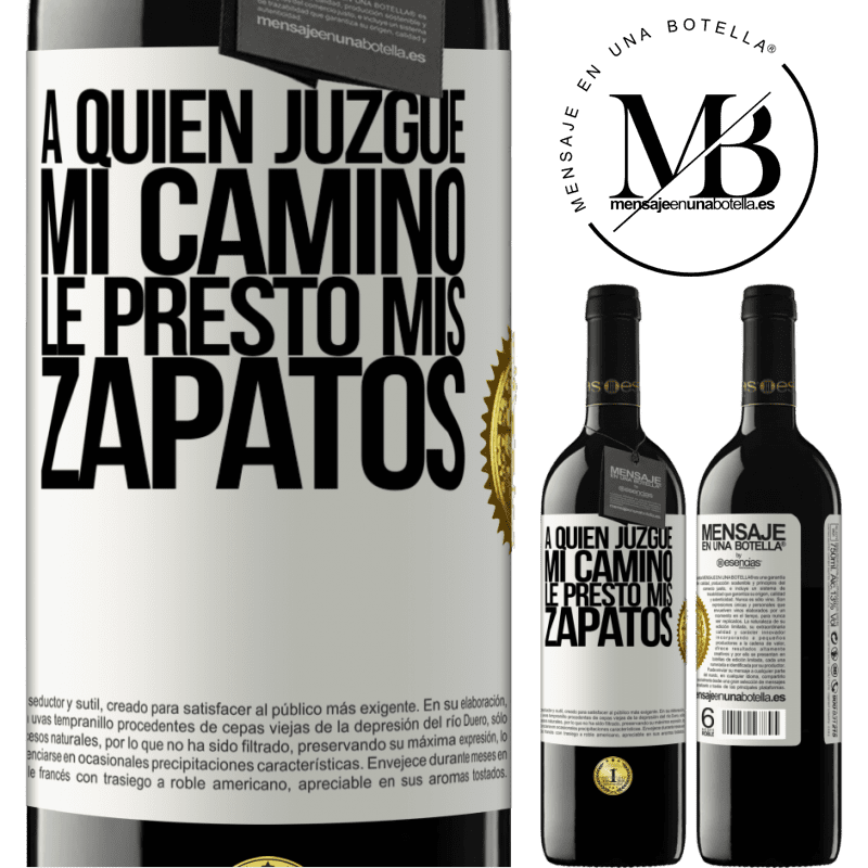 39,95 € Envío gratis | Vino Tinto Edición RED MBE Reserva A quien juzgue mi camino, le presto mis zapatos Etiqueta Blanca. Etiqueta personalizable Reserva 12 Meses Cosecha 2015 Tempranillo