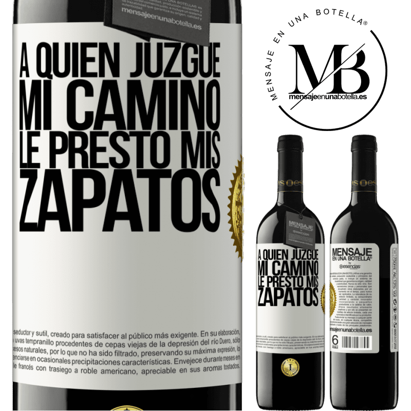 39,95 € Envío gratis | Vino Tinto Edición RED MBE Reserva A quien juzgue mi camino, le presto mis zapatos Etiqueta Blanca. Etiqueta personalizable Reserva 12 Meses Cosecha 2016 Tempranillo