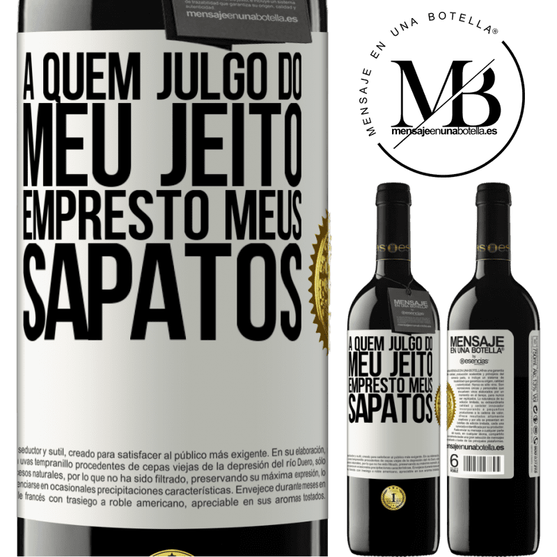 39,95 € Envio grátis | Vinho tinto Edição RED MBE Reserva A quem julgo do meu jeito, empresto meus sapatos Etiqueta Branca. Etiqueta personalizável Reserva 12 Meses Colheita 2015 Tempranillo