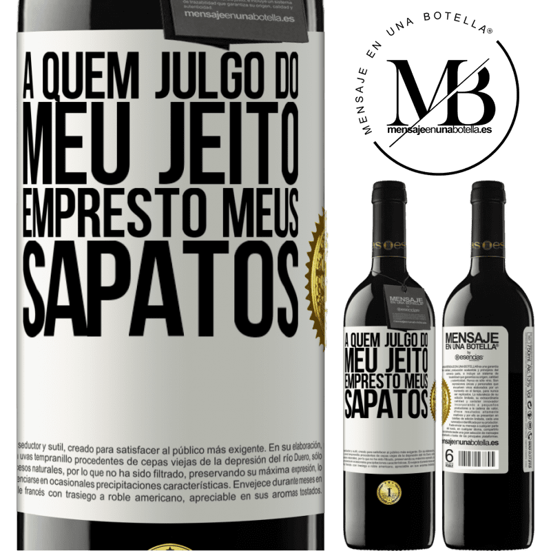 39,95 € Envio grátis | Vinho tinto Edição RED MBE Reserva A quem julgo do meu jeito, empresto meus sapatos Etiqueta Branca. Etiqueta personalizável Reserva 12 Meses Colheita 2016 Tempranillo