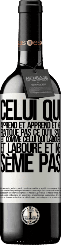 39,95 € | Vin rouge Édition RED MBE Réserve Celui qui apprend et apprend et ne pratique pas ce qu'il sait est comme celui qui laboure et laboure et ne sème pas Étiquette Blanche. Étiquette personnalisable Réserve 12 Mois Récolte 2015 Tempranillo