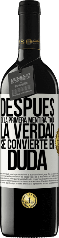 39,95 € | Vino Tinto Edición RED MBE Reserva Después de la primera mentira, toda la verdad se convierte en duda Etiqueta Blanca. Etiqueta personalizable Reserva 12 Meses Cosecha 2016 Tempranillo