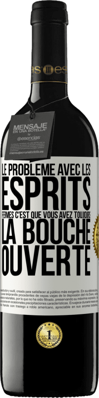 39,95 € | Vin rouge Édition RED MBE Réserve Le problème avec les esprits fermés c'est que vous avez toujours la bouche ouverte Étiquette Blanche. Étiquette personnalisable Réserve 12 Mois Récolte 2015 Tempranillo